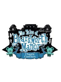 The Tales of Bearsworth Manor: Chaotic Conflicts